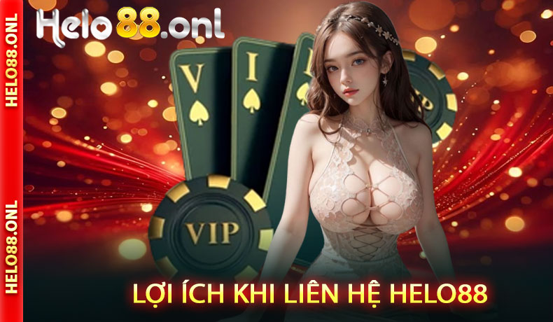 Lợi ích khi trải nghiệm dịch vụ liên hệ Helo88