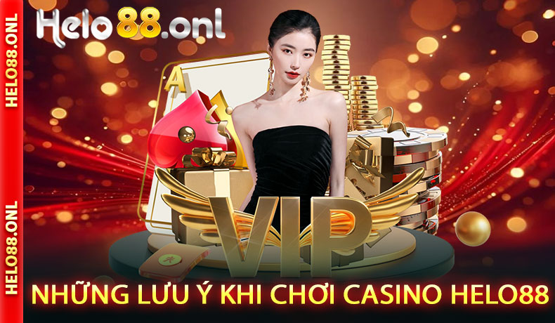 Những Lưu Ý Khi Chơi Casino Helo88